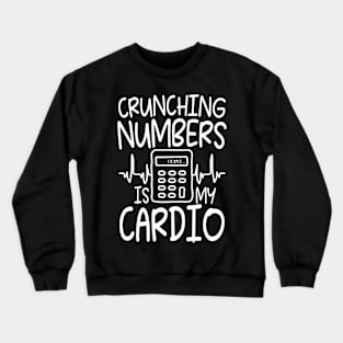 Crunching Numbers is My Cardio - Accountant Crewneck Sweatshirt